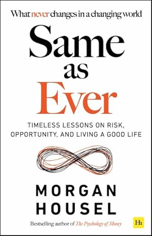 Immagine del venditore per Same As Ever : Timeless Lessons on Risk, Opportunity and Living a Good Life venduto da GreatBookPrices