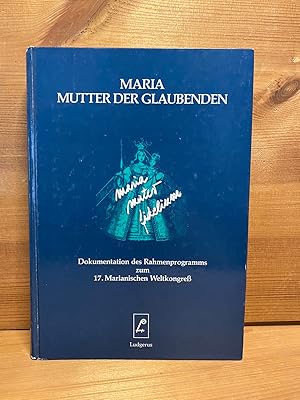 Bild des Verkufers fr Maria, Mutter der Glaubenden : Dokumentation des Rahmenprogramms zum 17. Marianischen Weltkongress. Hrsg.: German Rovira. Im Auftr. des Internationalen Mariologischen Arbeitskreises Kevelaer e.V. Zsgestellt und bearb. von German Rovira ; Gunther Maria Michel. Unter Mitarb. von Norbert Debernitz . zum Verkauf von Buchhandlung Neues Leben