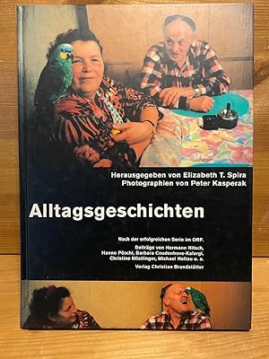 Alltagsgeschichten. hrsg. von Elizabeth T. Spira. Photogr. von Peter Kasperak. Mit Beitr. von Eli...