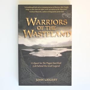 Warriors of the Wasteland: A Quest for the Pagan Sacrificial Cult Behind the Grail Legends