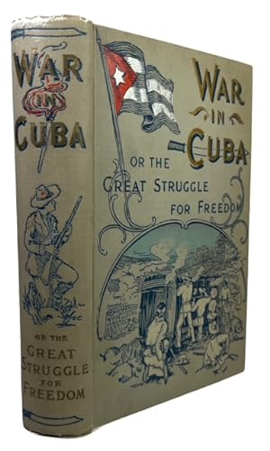 Seller image for The War in Cuba; being a Full Account of her Great Struggle for Freedom containing a Complete Record of Spanish Tyranny and Oppression; Scenes of Violence and Bloodshed; Daring Deeds of Cuban Heroes and Patriots .; Vansant for sale by McBlain Books, ABAA