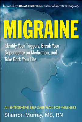 Seller image for Migraine: Identify Your Triggers, Break Dependence on Medication, Take Back Your Life: An Integrative Self-Care Plan for Wellnes (Paperback or Softback) for sale by BargainBookStores