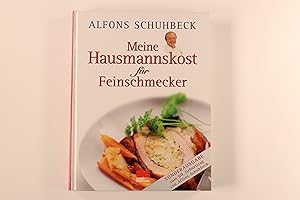 MEINE HAUSMANNSKOST FÜR FEINSCHMECKER. zum 60. Geburtstag von Alfons Schuhbeck