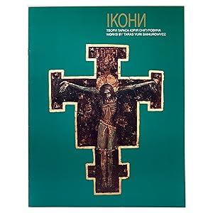 Ikony: Works by Taras Yuri Snihurowycz [Exhibition Catalogue] ; Ikony : tvory Tarasa I U rii a Sn...