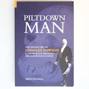 Piltdown Man: The Secret Life of Charles Dawson and the World's Greatest Archaeological Hoax