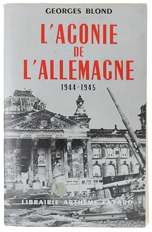 Image du vendeur pour L'AGONIE DE L'ALLEMAGNE. 1944-1945.: mis en vente par Bergoglio Libri d'Epoca