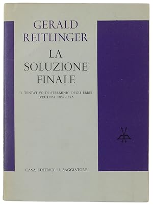 LA SOLUZIONE FINALE. Il tentativo di sterminio degli Ebrei d'Europa 1939-1945.: