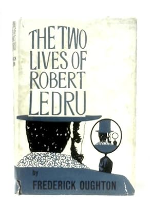 Bild des Verkufers fr The Two Lives Of Robert Ledru: An Interpretative Biography Of A Man Possessed zum Verkauf von World of Rare Books