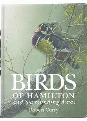 Imagen del vendedor de Birds of Hamilton and Surrounding Areas, Including All or Parts of Brant, Halton, Haldimand, Niagara, Norfolk, Peel, Waterloo and Wellington: Hamilton Naturalists Club (Ontario / county ) a la venta por Leonard Shoup