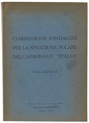 COMMISSIONE D'INDAGINI PER LA SPEDIZIONE POLARE DELL'AERONAVE ITALIA - Relazione.: