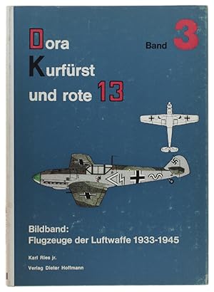 Image du vendeur pour DORA-KURFURST UND ROTE 13" - Band III - Ein Bilband: Flugzeuge der Luftwaffe 1933-1945.: mis en vente par Bergoglio Libri d'Epoca