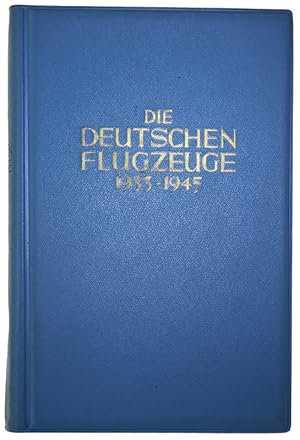 DIE DEUTSCHEN FLUGZEUGE 1933-1945. Deutschlands Luftfahrt-Entwicklungen bis zum Ende des Zweiten ...