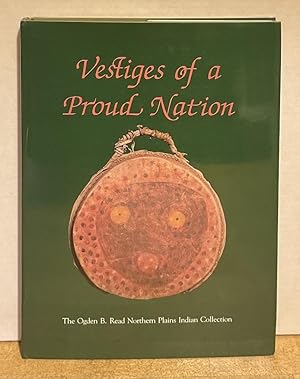 Seller image for Vestiges of a Proud Nation: The Ogden B. Read Northern Plains Indian Collection for sale by Nighttown Books