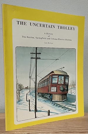 Seller image for The Uncertain Trolley: A History of the Dayton, Springfield and Urbana Electric Railway (Ohio Railroad Heritage Series Books) for sale by Chaparral Books