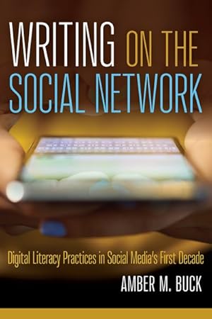 Seller image for Writing on the Social Network : Digital Literacy Practices in Social Media's First Decade for sale by GreatBookPricesUK