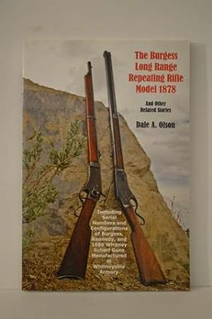 Seller image for The Burgess Long Range Repeating Rifle Model 1878 (Includes Serial Numbers and Configurations of Guns Manufactured at Whitneyvill Armory, Photos and stories of Rifles and Historic Figures) for sale by Lavendier Books