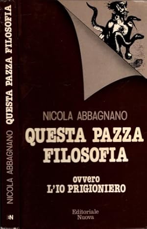 Bild des Verkufers fr Questa pazza filosofia ovvero l'io prigioniero. zum Verkauf von FIRENZELIBRI SRL