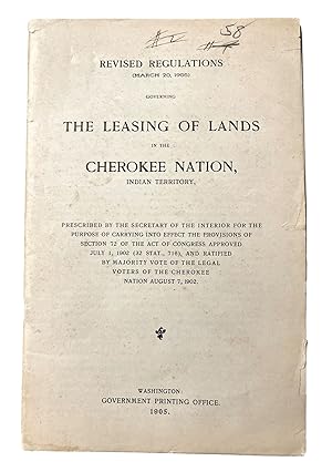 Revised Regulations (March 20, 1905) Governing the Leasing of Lands in the Cherokee Nation, India...