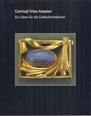 Bild des Verkufers fr Gertrud Fries-Arauner : Ein Leben fr die Goldschmiedekunst zum Verkauf von bcher-stapel
