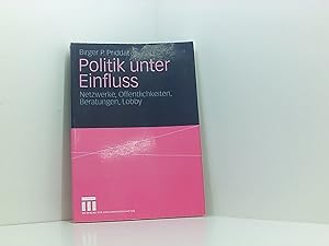 Seller image for Politik unter Einfluss: Netzwerke, ffentlichkeiten, Beratungen, Lobby (German Edition) Netzwerke, ffentlichkeiten, Beratungen, Lobby for sale by Book Broker