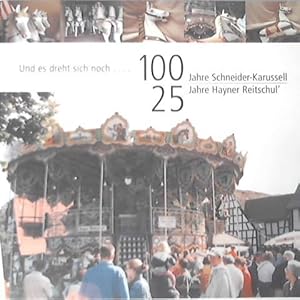 Und es dreht sich noch. 100 Jahre Schneider-Karussell - 25 Jahre Hayner Reitschul'