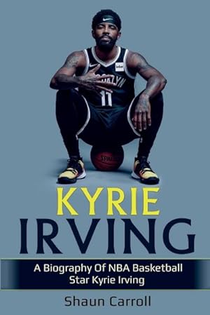 Bild des Verkufers fr Kyrie Irving : A biography of NBA basketball star Kyrie Irving zum Verkauf von AHA-BUCH GmbH