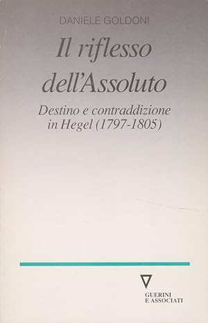 Bild des Verkufers fr Il riflesso dell'assoluto : Destino e contraddizione in Hegel ( 1797 - 1805 ) . Materiali filosofici ; 7. zum Verkauf von Fundus-Online GbR Borkert Schwarz Zerfa