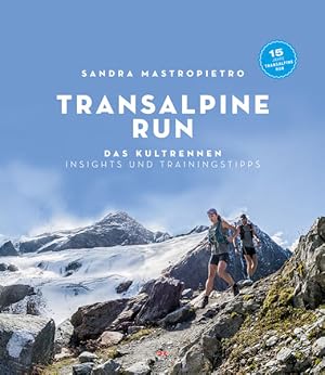 Transalpine Run Das Kultrennen. Insights und Trainingstipps