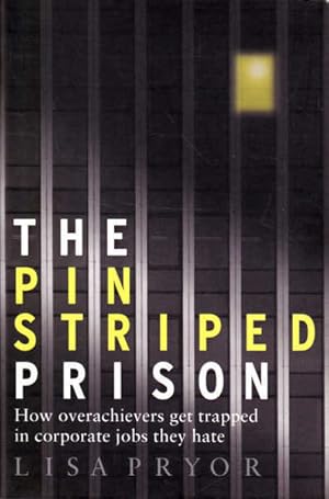 Seller image for The Pin Striped Prison: How Overachievers Get Trapped in Corporate Jobs They Hate for sale by Goulds Book Arcade, Sydney