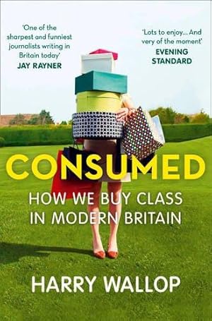 Seller image for Consumed: How We Buy Class in Modern Britain for sale by WeBuyBooks 2