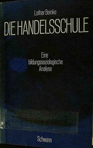 Bild des Verkufers fr Die Handelsschule : Eine bildungssoziologische Analyse. zum Verkauf von books4less (Versandantiquariat Petra Gros GmbH & Co. KG)