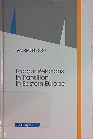 Labour Relations in Transition in Eastern Europe (de Gruyter Studies in Organization).