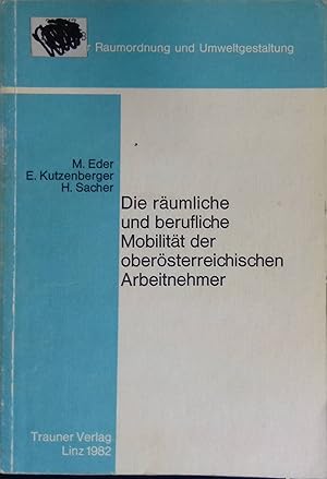 Seller image for Die rumliche und berufliche Mobilitt der obersterreichischen Arbeitnehmer. Schriftenreihe des Instituts fr Raumordnung und Umweltgestaltung ; Bd. 12 for sale by books4less (Versandantiquariat Petra Gros GmbH & Co. KG)