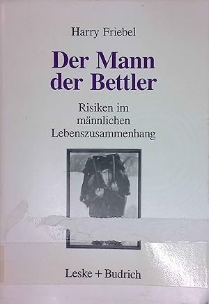 Image du vendeur pour Der Mann der Bettler Risiken im mnnlichem Lebenszusammmenhang mis en vente par books4less (Versandantiquariat Petra Gros GmbH & Co. KG)