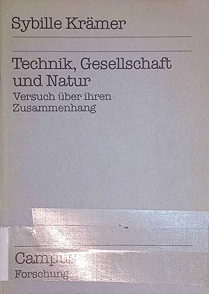 Technik, Gesellschaft und Natur : Versuch über ihren Zusammenhang. Campus Forschung