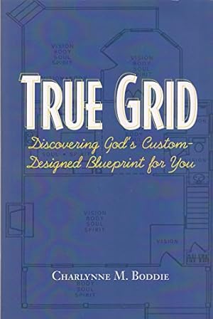 Seller image for TRUE GRID; DISCOVERING GOD'S CUSTOM-DESIGNED BLUEPRINT FOR YOU for sale by WeBuyBooks