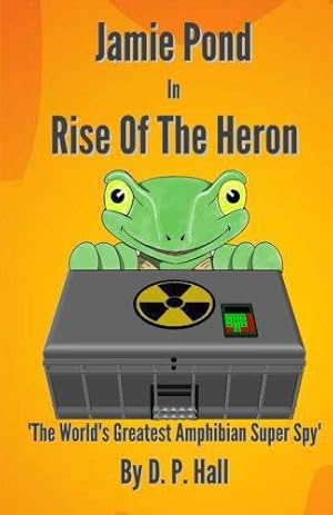 Bild des Verkufers fr Jamie Pond In Rise Of The Heron: The World's Greatest Amphibian Super Spy: Volume 1 (The Adventures Of Jamie Pond) zum Verkauf von WeBuyBooks 2