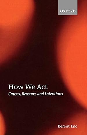 Image du vendeur pour How We Act: Causes, Reasons, and Intentions mis en vente par Modernes Antiquariat an der Kyll