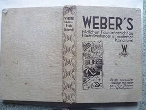 Image du vendeur pour Weber's bildlicher Fachunterricht zu Hchstleistungen in moderner Konditorei. Mit mehr als 1150 Bildern in Arbeitsgngen sowie 1600 Rezepten und Beschreibungen von Konditoreiwaren. Eine Hochschule des Konditors. mis en vente par Ostritzer Antiquariat