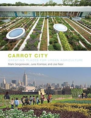 Image du vendeur pour Carrot City: Creating Places for Urban Agriculture mis en vente par WeBuyBooks