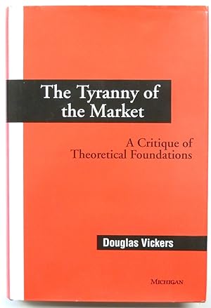 Bild des Verkufers fr The Tyranny of the Market: A Critique of Theoretical Foundations zum Verkauf von PsychoBabel & Skoob Books