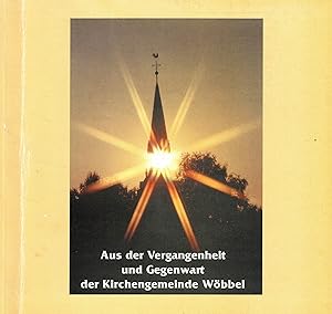 Bild des Verkufers fr Aus der Vergangenheit und Gegenwart der Kirchengemeinde Wbbel. zum Verkauf von Paderbuch e.Kfm. Inh. Ralf R. Eichmann
