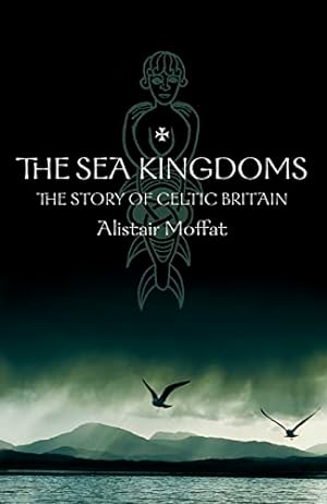 Seller image for The Sea Kingdoms: The History of Celtic Britain and Ireland for sale by WeBuyBooks 2