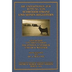 Seller image for Die Expeditionen zur Rettung von Schrder-Stranz und seinen Begleitern 1913 Geschildert von ihren Fhrern Hauptmann A. Staxrud und Dr. K. Wegener for sale by Versandantiquariat Nussbaum