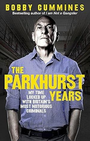 Seller image for The Parkhurst Years: My Time Locked Up with Britain  s Most Notorious Criminals for sale by WeBuyBooks