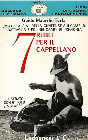 Immagine del venditore per 7 Rubli Per Il Cappellano-Con Gli Alpini Della Cuneense Sui Campi Di Battaglia E Poi Nei Campi Di Prigionia venduto da Libreria sottomarina - Studio Bibliografico