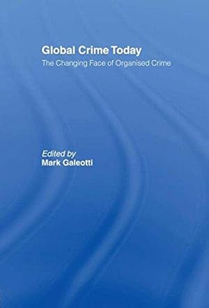 Bild des Verkufers fr Global Crime Today: The Changing Face of Organised Crime zum Verkauf von WeBuyBooks
