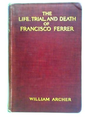 Bild des Verkufers fr The Life, Trial, & Death of Francisco Ferrer zum Verkauf von World of Rare Books