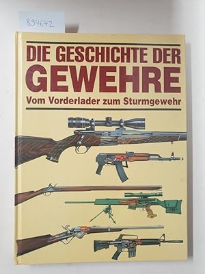 Die Geschichte der Gewehre. Vom Vorderlader zum Sturmgewehr. Fachliche Bearbeitung Harald Fritsch :