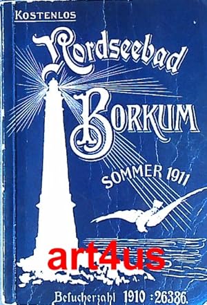 Nordseebad Borkum : Führer für 1911. Zum 61jährigen Bestehen des Bades 1850 bis 1911. ; Mit Kur- ...